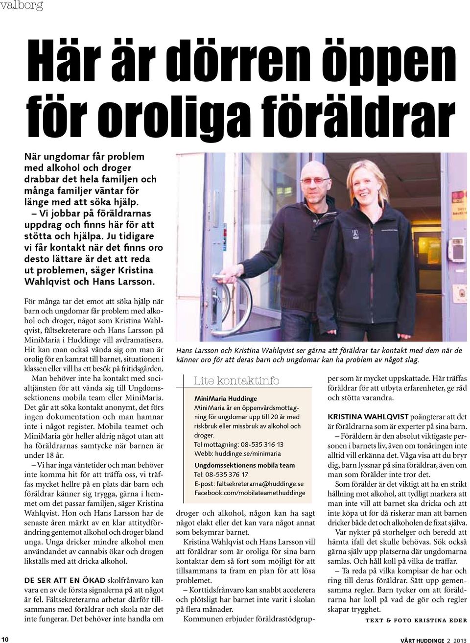 Ju tidigare vi får kontakt när det finns oro desto lättare är det att reda ut problemen, säger Kristina Wahlqvist och Hans Larsson.