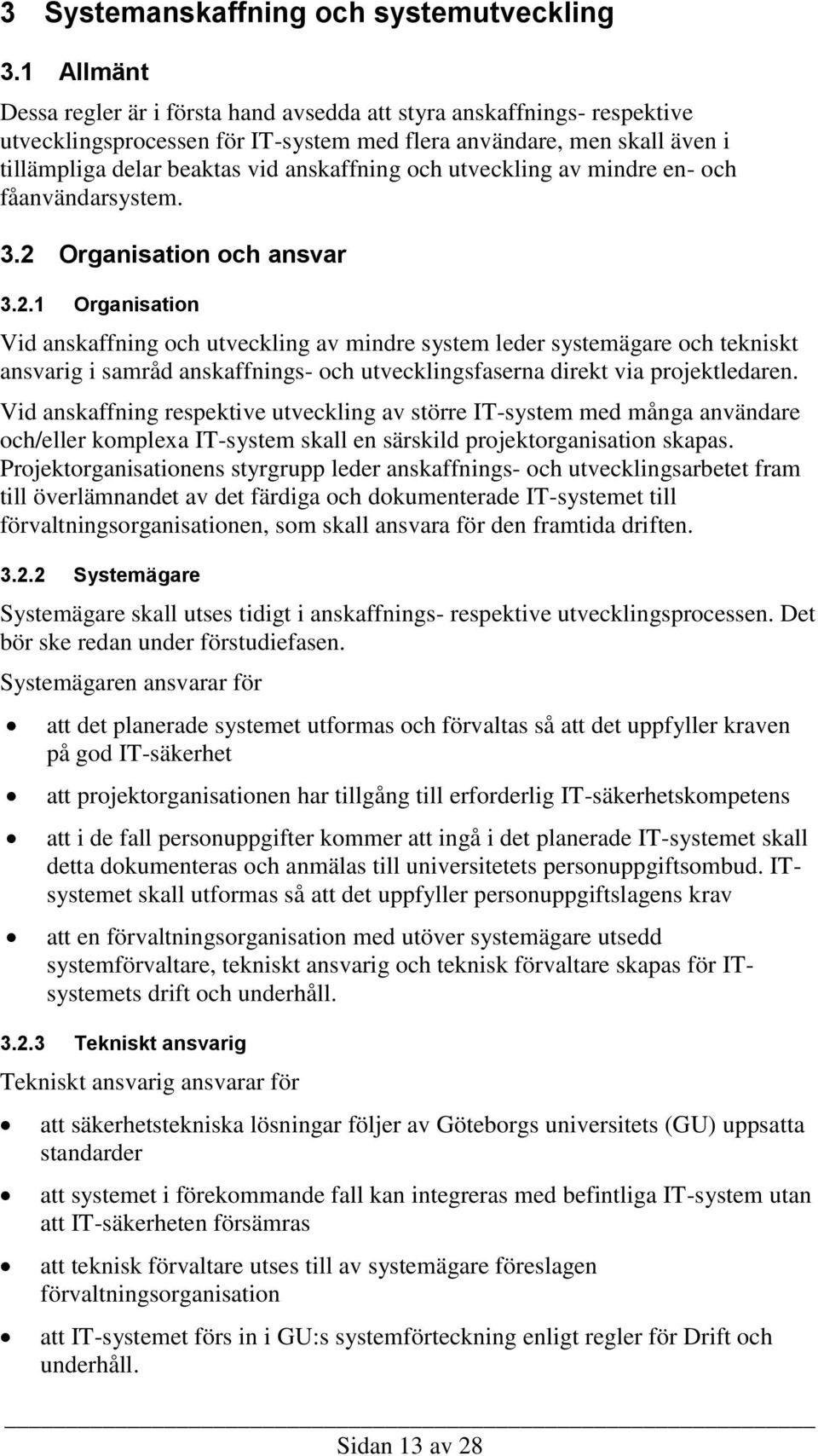 och utveckling av mindre en- och fåanvändarsystem. 3.2 