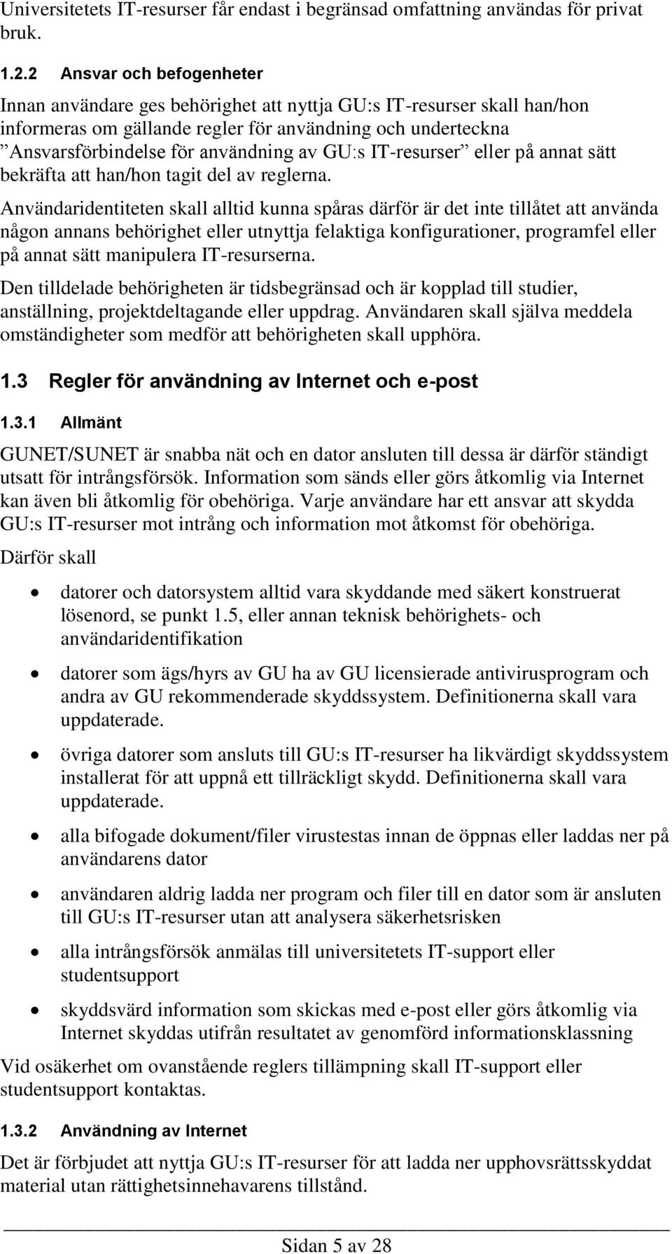 GU:s IT-resurser eller på annat sätt bekräfta att han/hon tagit del av reglerna.