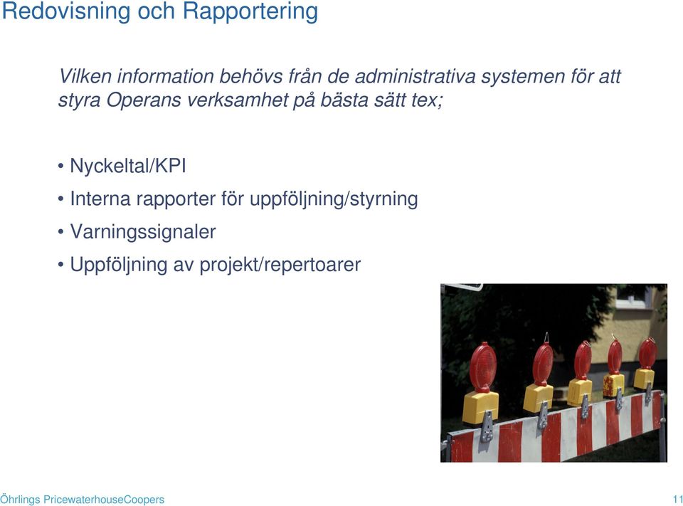 bästa sätt tex; Nyckeltal/KPI Interna rapporter för