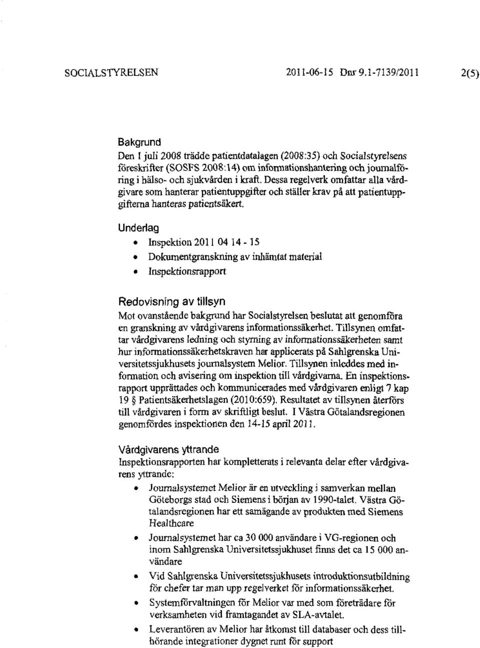 kraft. Dessa regelverk omfattar alla vårdgivare som hanterar patientuppgifter och ställer krav på att patientuppgiftema hanteras patientsäkert.