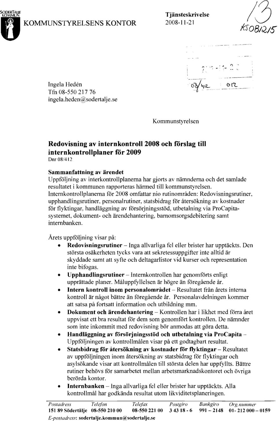 nämnderna och det samlade resultatet i kommunen rapporteras härmed till kommunstyrelsen.