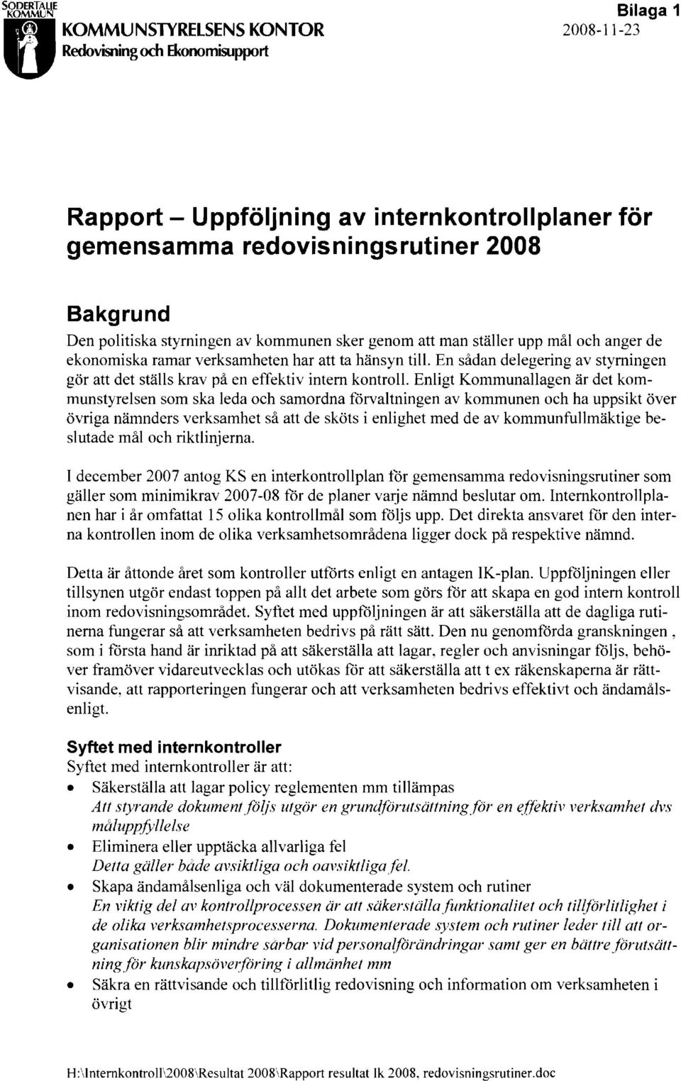 kommunen sker genom att man ställer upp mål och anger de ekonomiska ramar verksamheten har att ta hänsyn till. En sådan delegering av styrningen gör att det ställs krav på en effektiv intern kontroll.