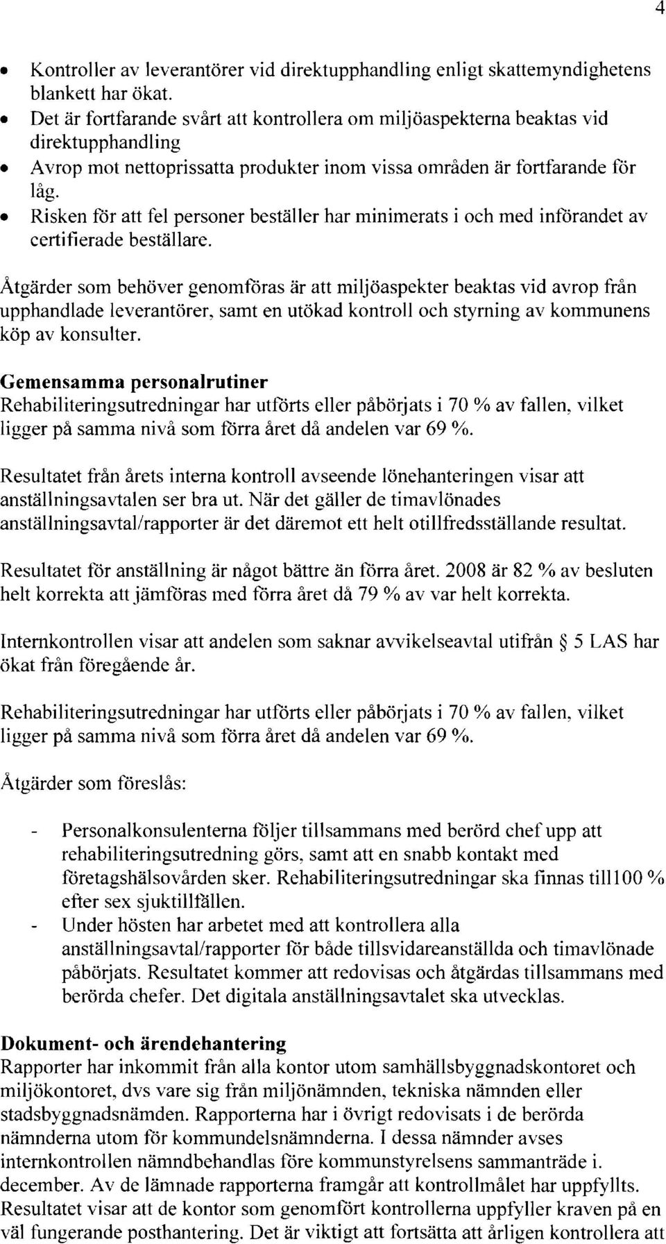 Risken för att fel personer beställer har minimerats i och med införandet av certifierade beställare.