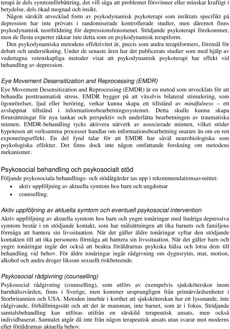 för depressionsfenomenet. Stödjande psykoterapi förekommer, men de flesta experter räknar inte detta som en psykodynamisk terapiform.