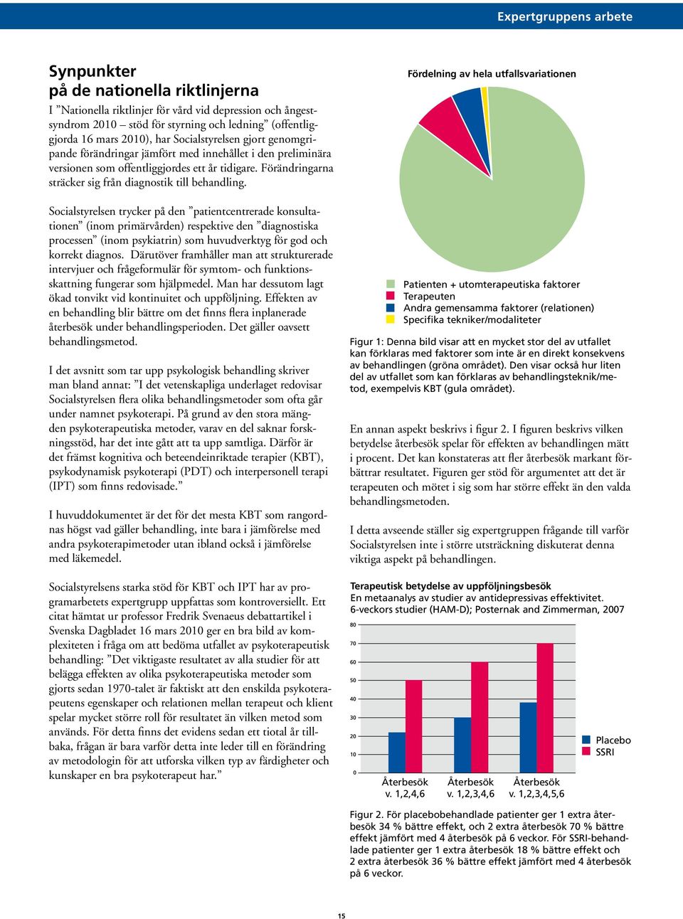 Socialstyrelsen trycker på den patientcentrerade konsultationen (inom primärvården) respektive den diagnostiska processen (inom psykiatrin) som huvudverktyg för god och korrekt diagnos.