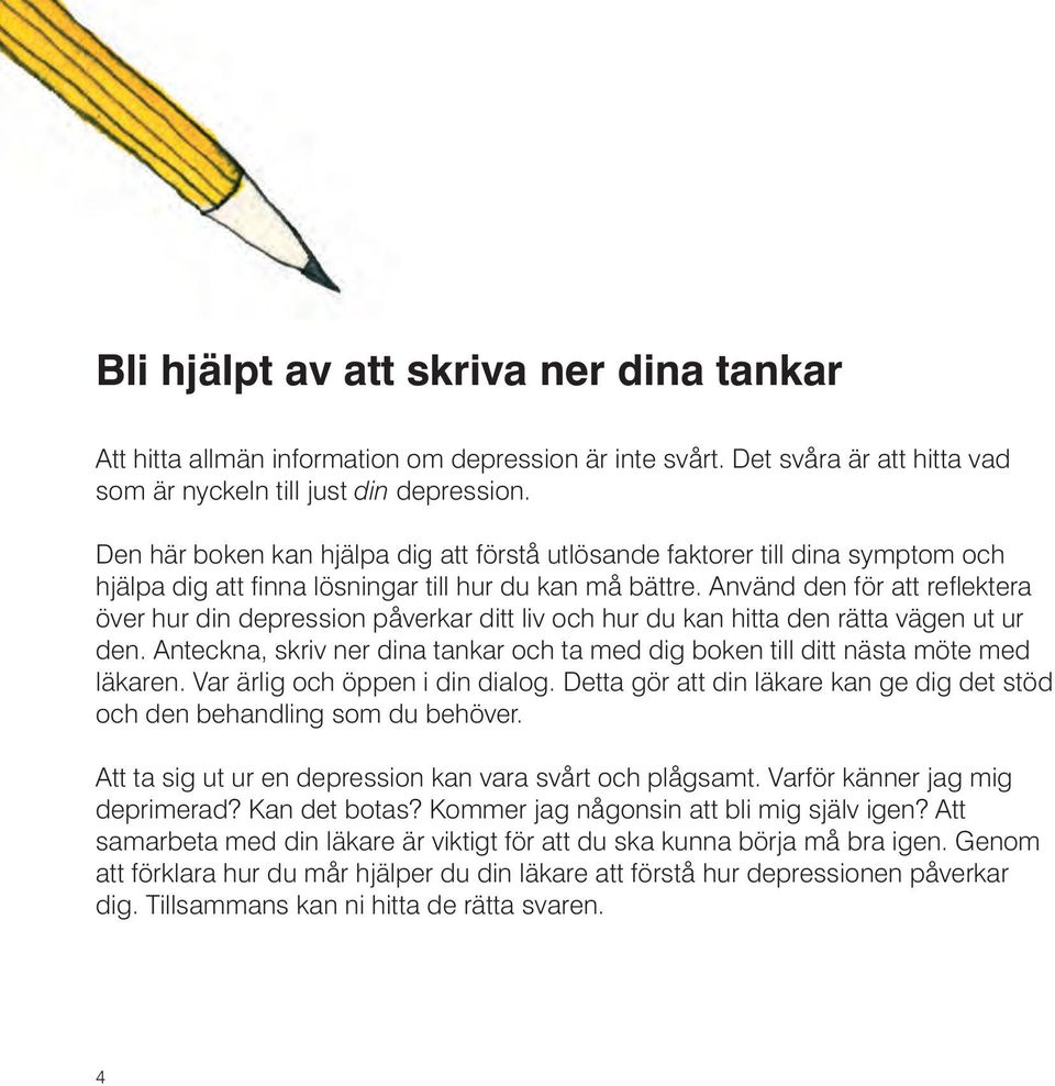 Använd den för att reflektera över hur din depression påverkar ditt liv och hur du kan hitta den rätta vägen ut ur den.