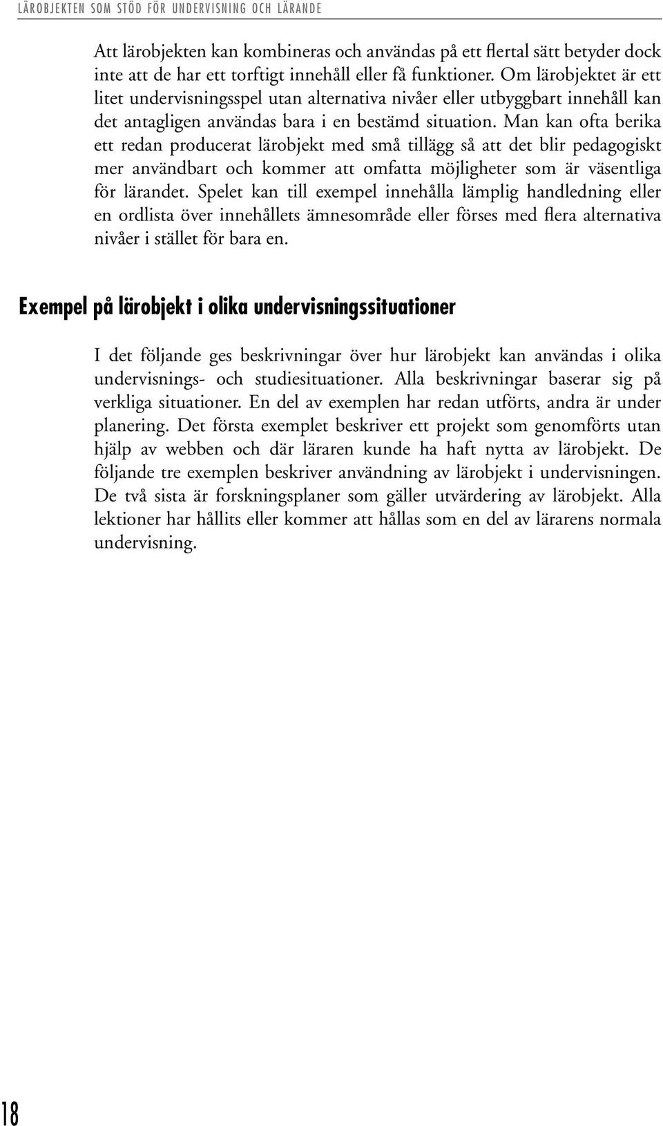 Man kan ofta berika ett redan producerat lärobjekt med små tillägg så att det blir pedagogiskt mer användbart och kommer att omfatta möjligheter som är väsentliga för lärandet.