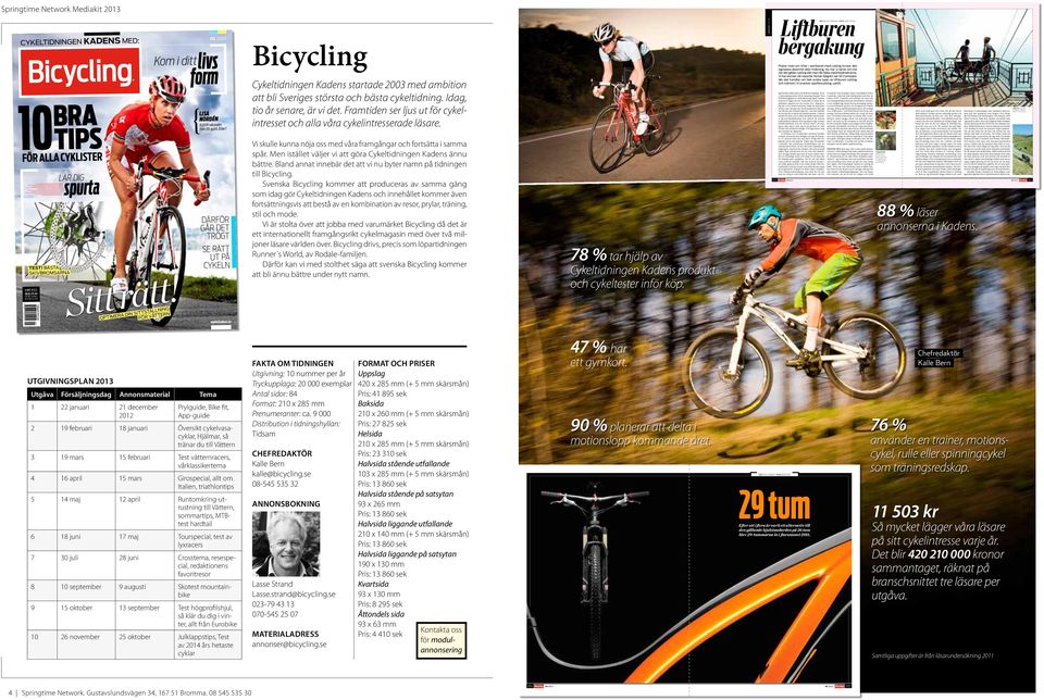 2013 Kom i ditt livs form Lisa NordéN 0.009 sekunder från OS-guld. Eller? DÄRFÖR GÅR DET TRÖGT SE RÄTT UT PÅ CYKELN www.kadens.