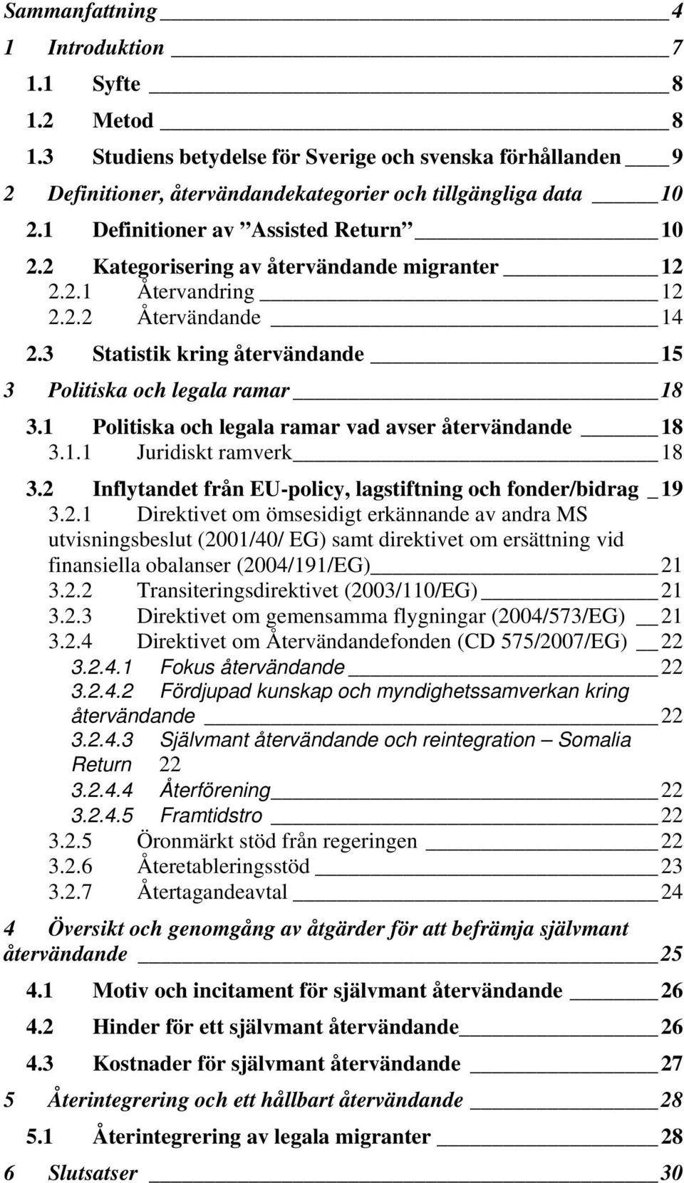 1 Politiska och legala ramar vad avser återvändande 18 3.1.1 Juridiskt ramverk 18 3.2 