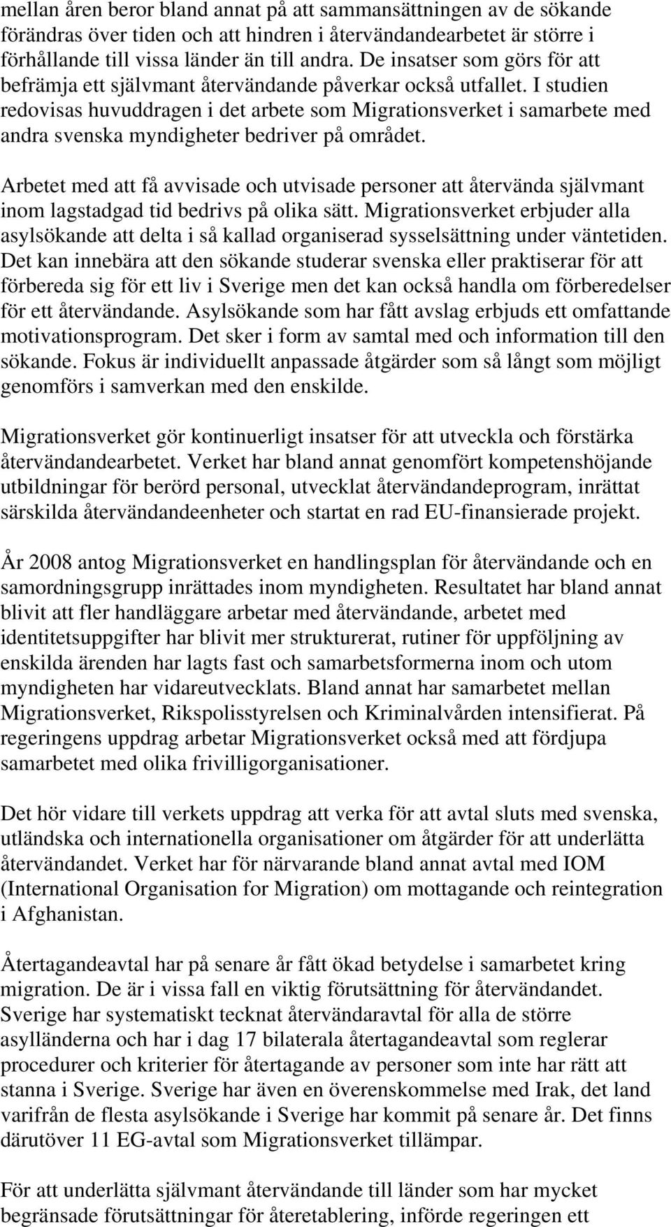 I studien redovisas huvuddragen i det arbete som Migrationsverket i samarbete med andra svenska myndigheter bedriver på området.