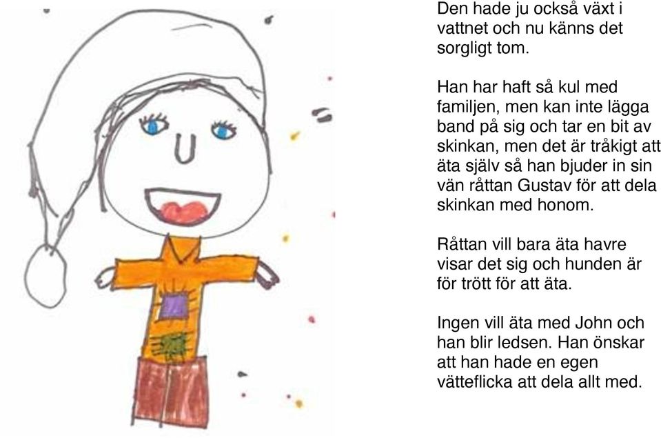 att äta själv så han bjuder in sin vän råttan Gustav för att dela skinkan med honom.