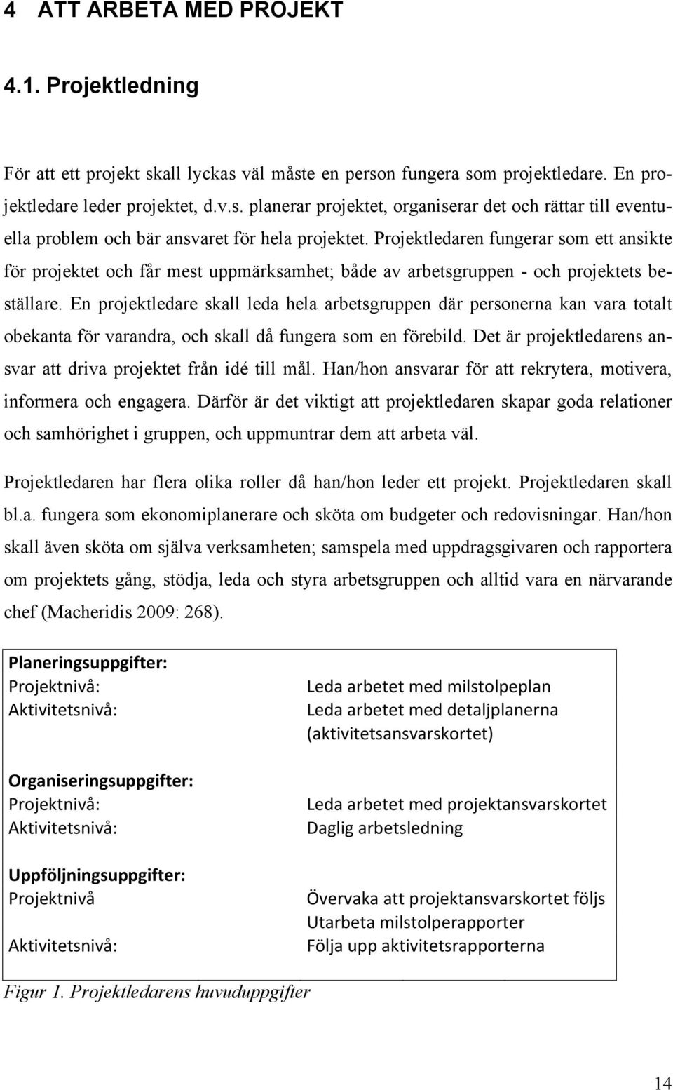 En projektledare skall leda hela arbetsgruppen där personerna kan vara totalt obekanta för varandra, och skall då fungera som en förebild.