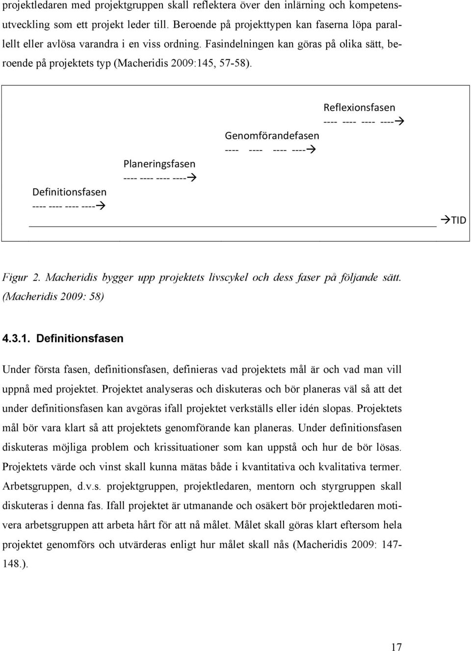 Definitionsfasen - - - - - - - - - - - - - - - - à Planeringsfasen - - - - - - - - - - - - - - - - à Reflexionsfasen - - - - - - - - - - - - - - - - à Genomförandefasen - - - - - - - - - - - - - - -