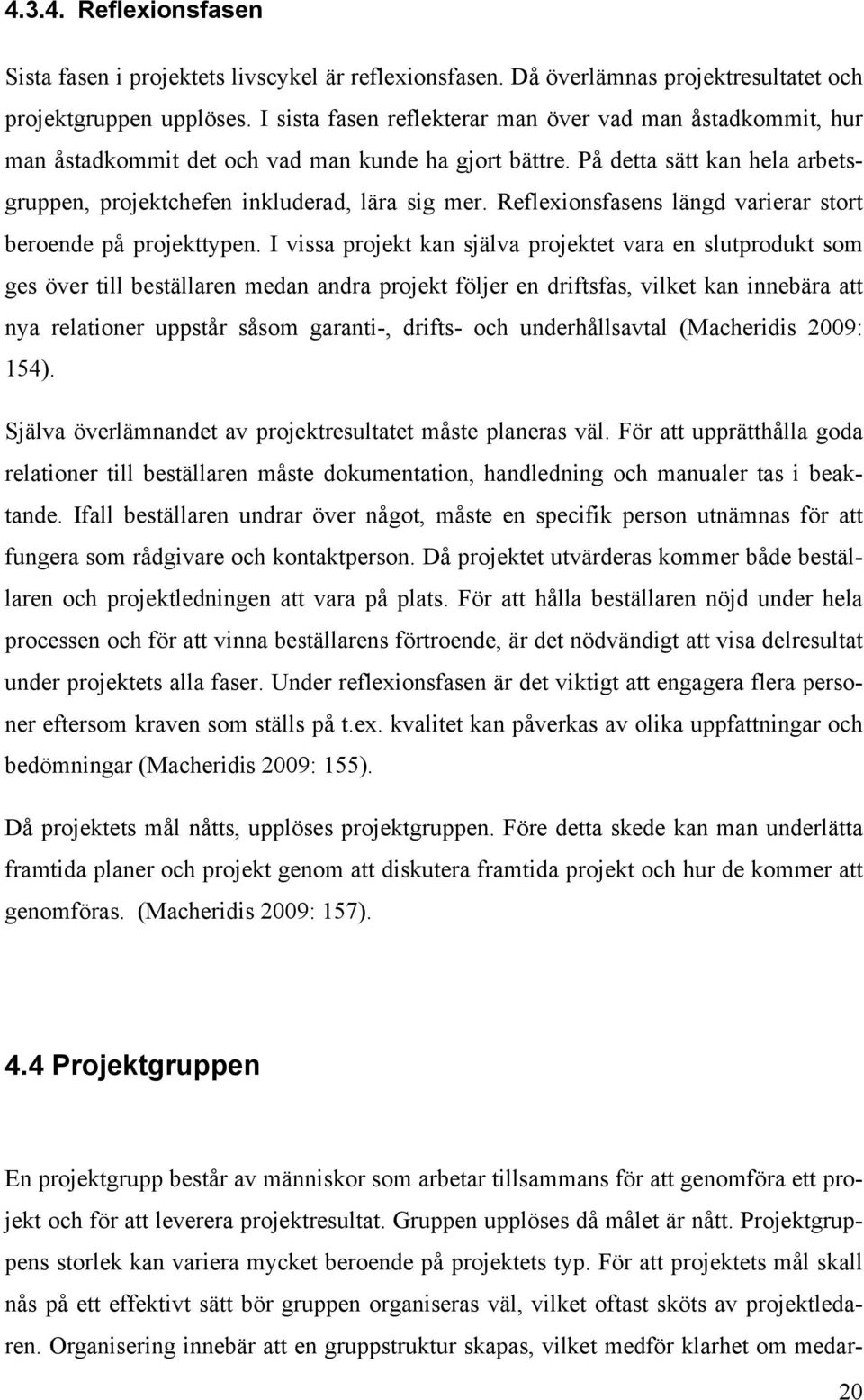 Reflexionsfasens längd varierar stort beroende på projekttypen.