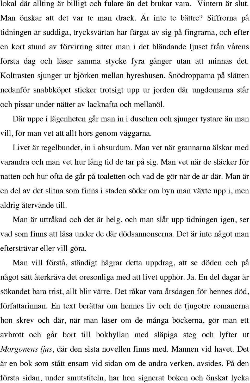 fyra gånger utan att minnas det. Koltrasten sjunger ur björken mellan hyreshusen.