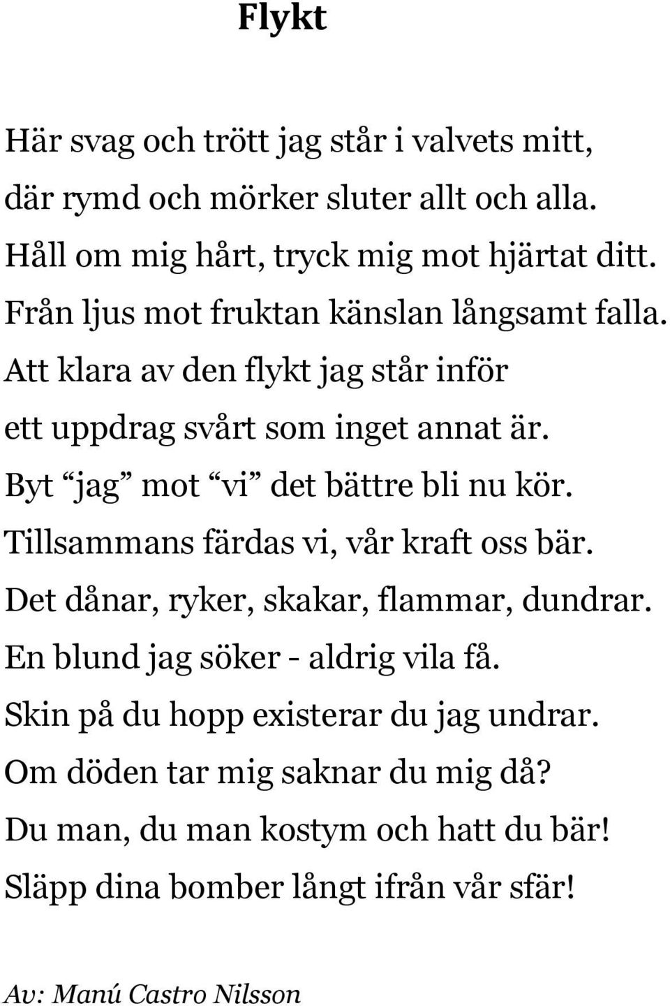 Byt jag mot vi det bättre bli nu kör. Tillsammans färdas vi, vår kraft oss bär. Det dånar, ryker, skakar, flammar, dundrar.