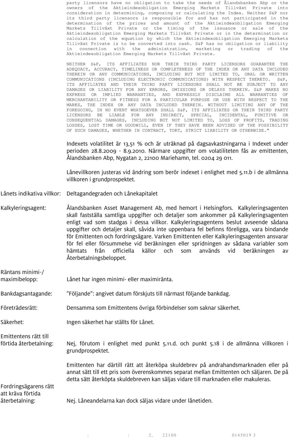 Neither S&P nor its third party licensors is responsible for and has not participated in the determination of the prices and amount of the Aktieindexobligation Emerging Markets Tillväxt Private or