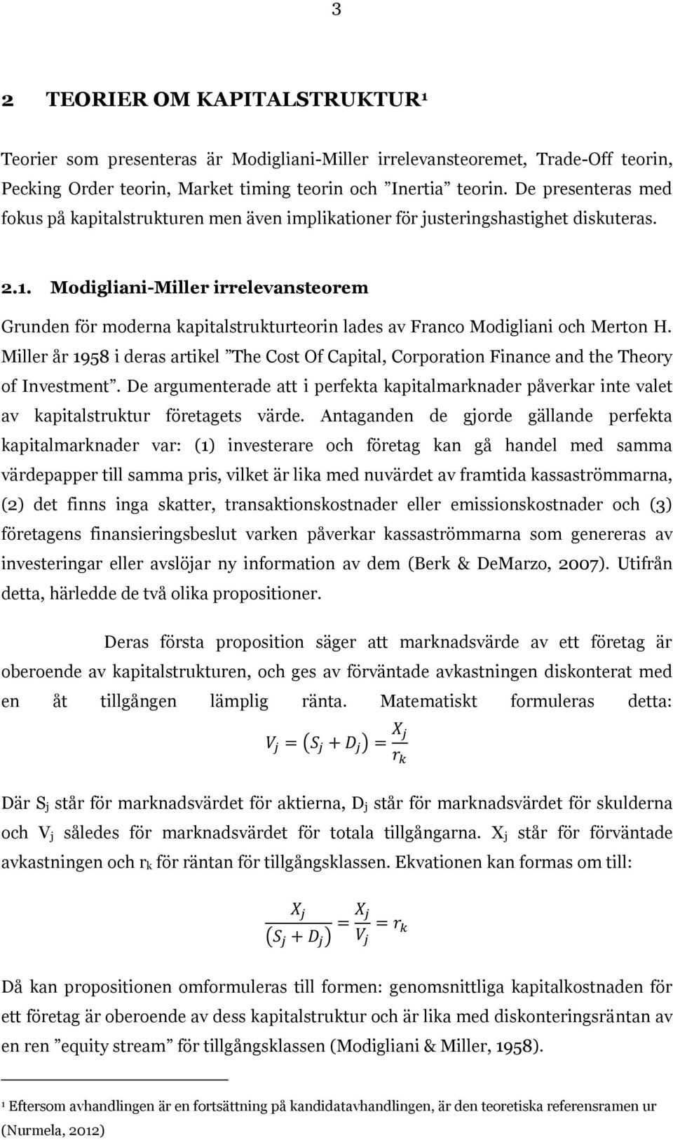 Modigliani-Miller irrelevansteorem Grunden för moderna kapitalstrukturteorin lades av Franco Modigliani och Merton H.