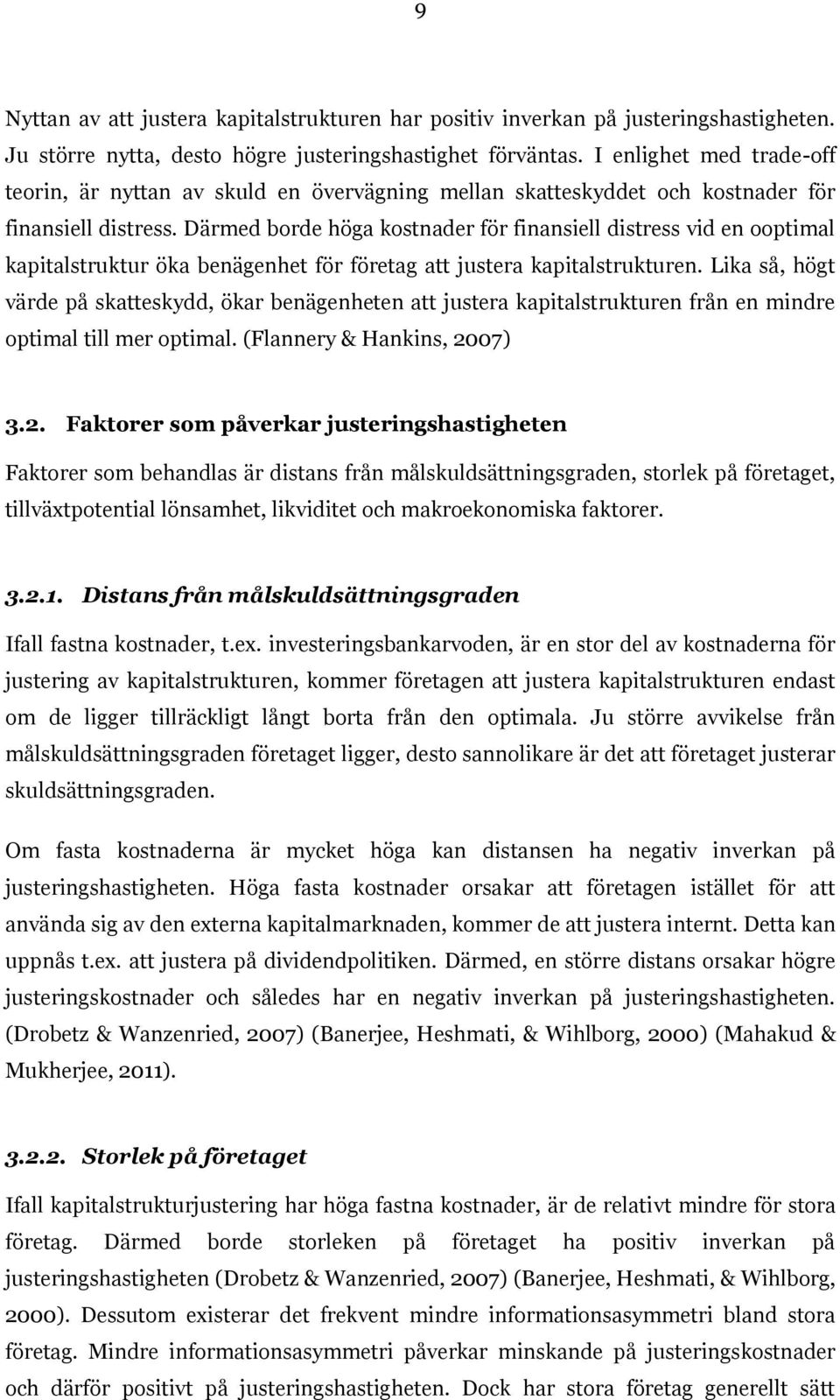 Därmed borde höga kostnader för finansiell distress vid en ooptimal kapitalstruktur öka benägenhet för företag att justera kapitalstrukturen.