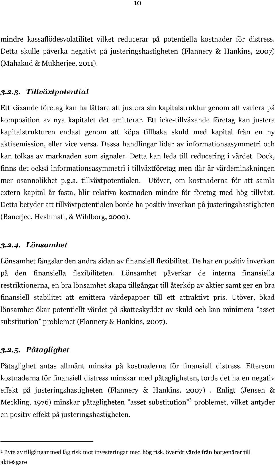 Ett icke-tillväxande företag kan justera kapitalstrukturen endast genom att köpa tillbaka skuld med kapital från en ny aktieemission, eller vice versa.