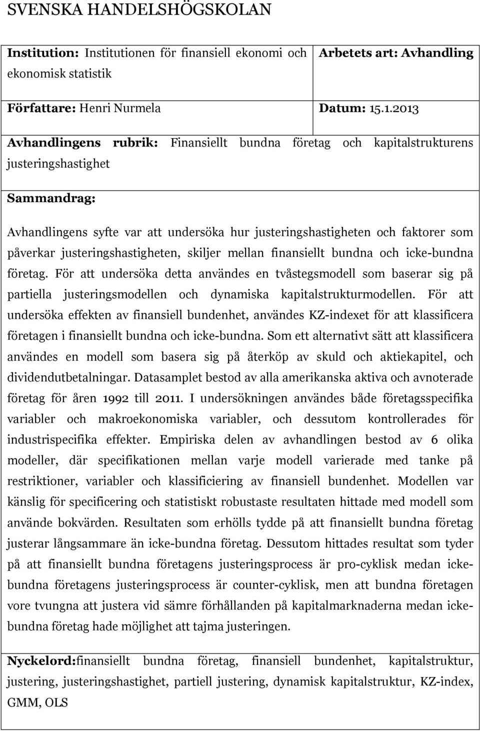 påverkar justeringshastigheten, skiljer mellan finansiellt bundna och icke-bundna företag.