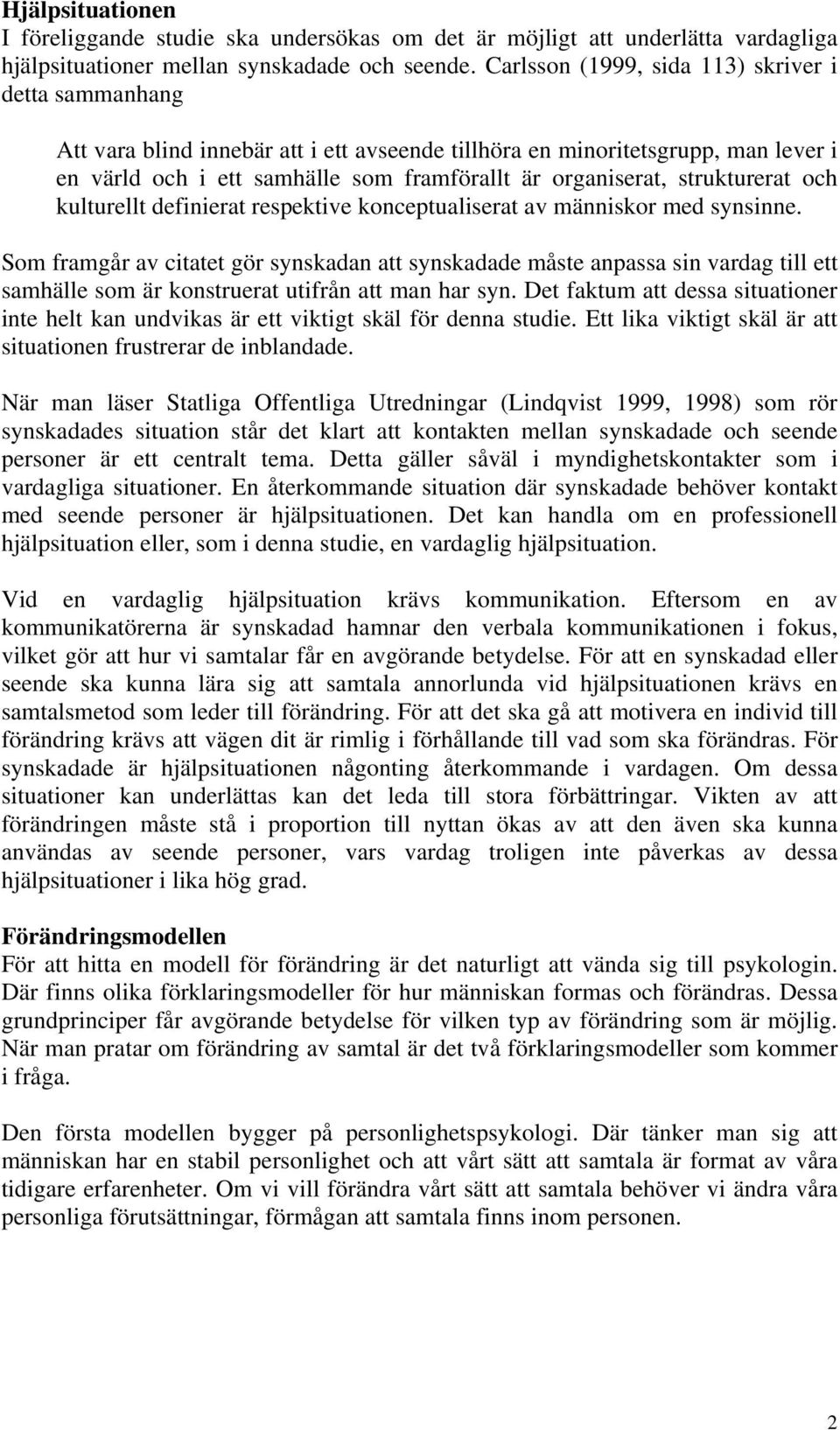 strukturerat och kulturellt definierat respektive konceptualiserat av människor med synsinne.