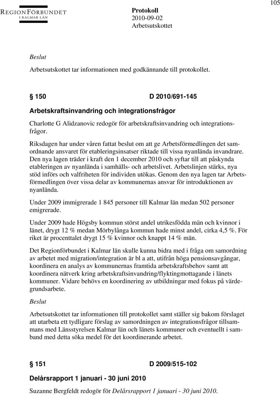 Riksdagen har under våren fattat beslut om att ge Arbetsförmedlingen det samordnande ansvaret för etableringsinsatser riktade till vissa nyanlända invandrare.