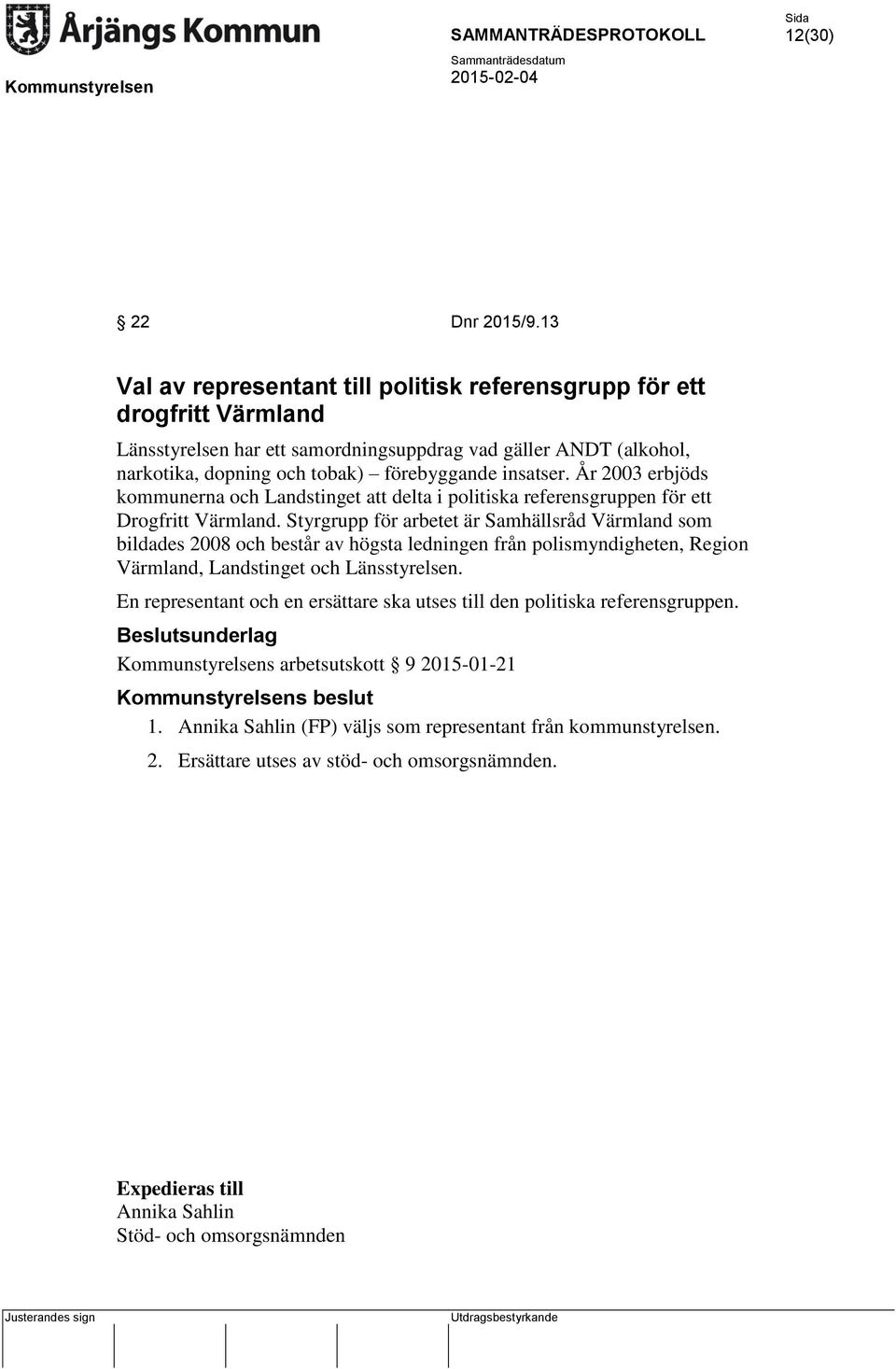 År 2003 erbjöds kommunerna och Landstinget att delta i politiska referensgruppen för ett Drogfritt Värmland.