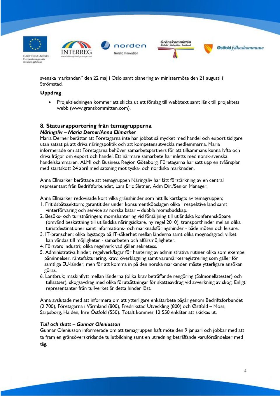 Statusrapportering från temagrupperna Näringsliv Maria Derner/Anna Ellmarker.