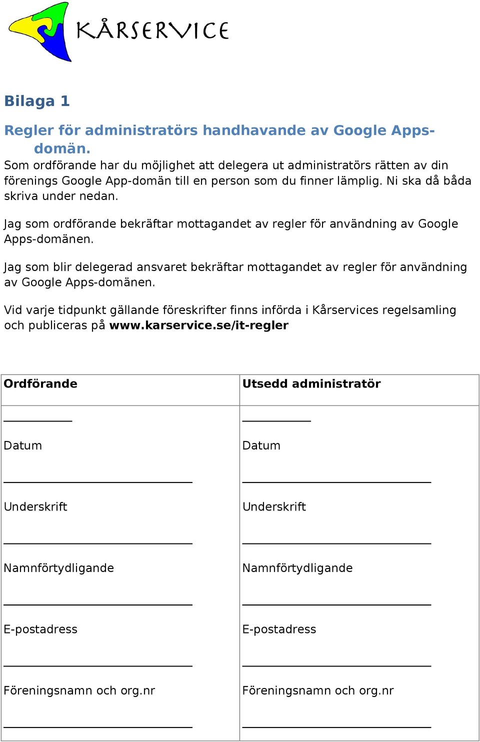 Jag som ordförande bekräftar mottagandet av regler för användning av Google Apps-domänen.