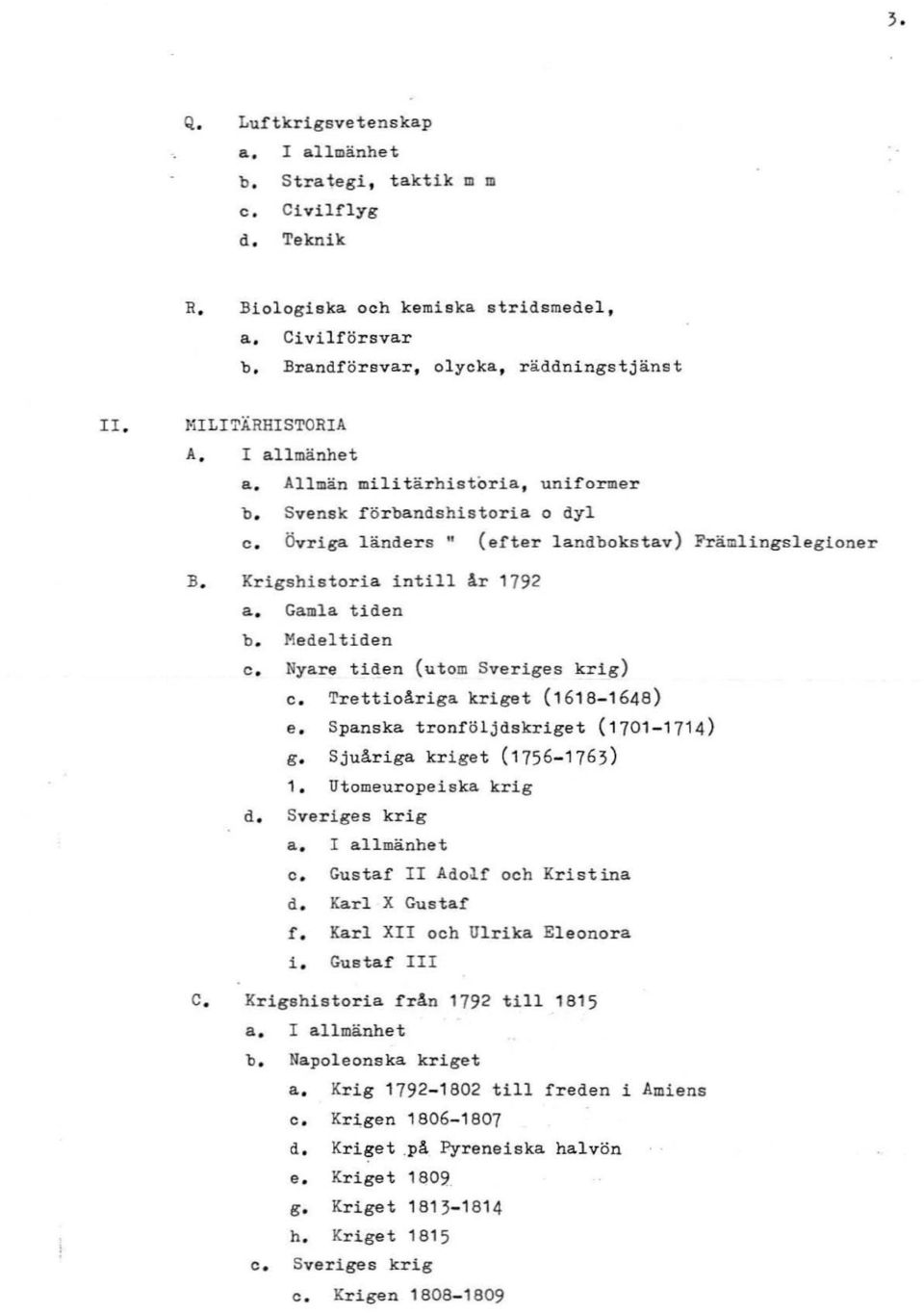 Övr i ga l änders" ( efter landbo k s t av) Främlingslegioner B. Krigshistor i a intill Ar 179 2 a. Gamla t iden b. Me del t i de n c. Ny a r e tiden ( utom Sv e r i g e s k r ig) c.