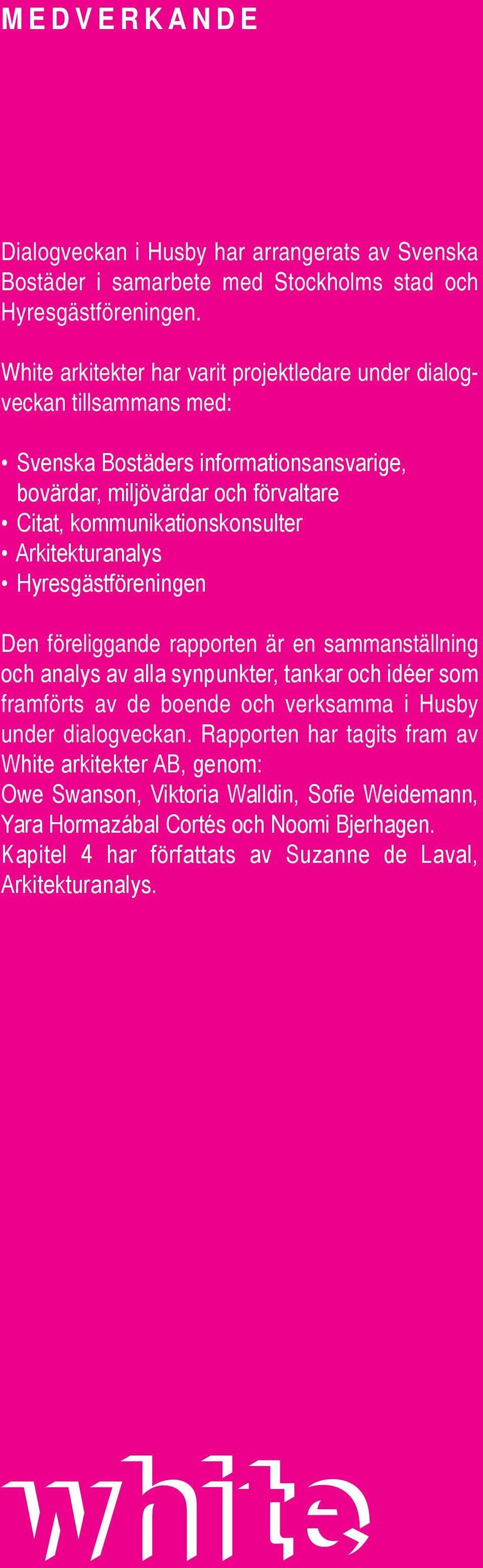 kommunikationskonsulter Arkitekturanalys Hyresgästföreningen Den föreliggande rapporten är en sammanställning och analys av alla synpunkter, tankar och idéer som framförts av de