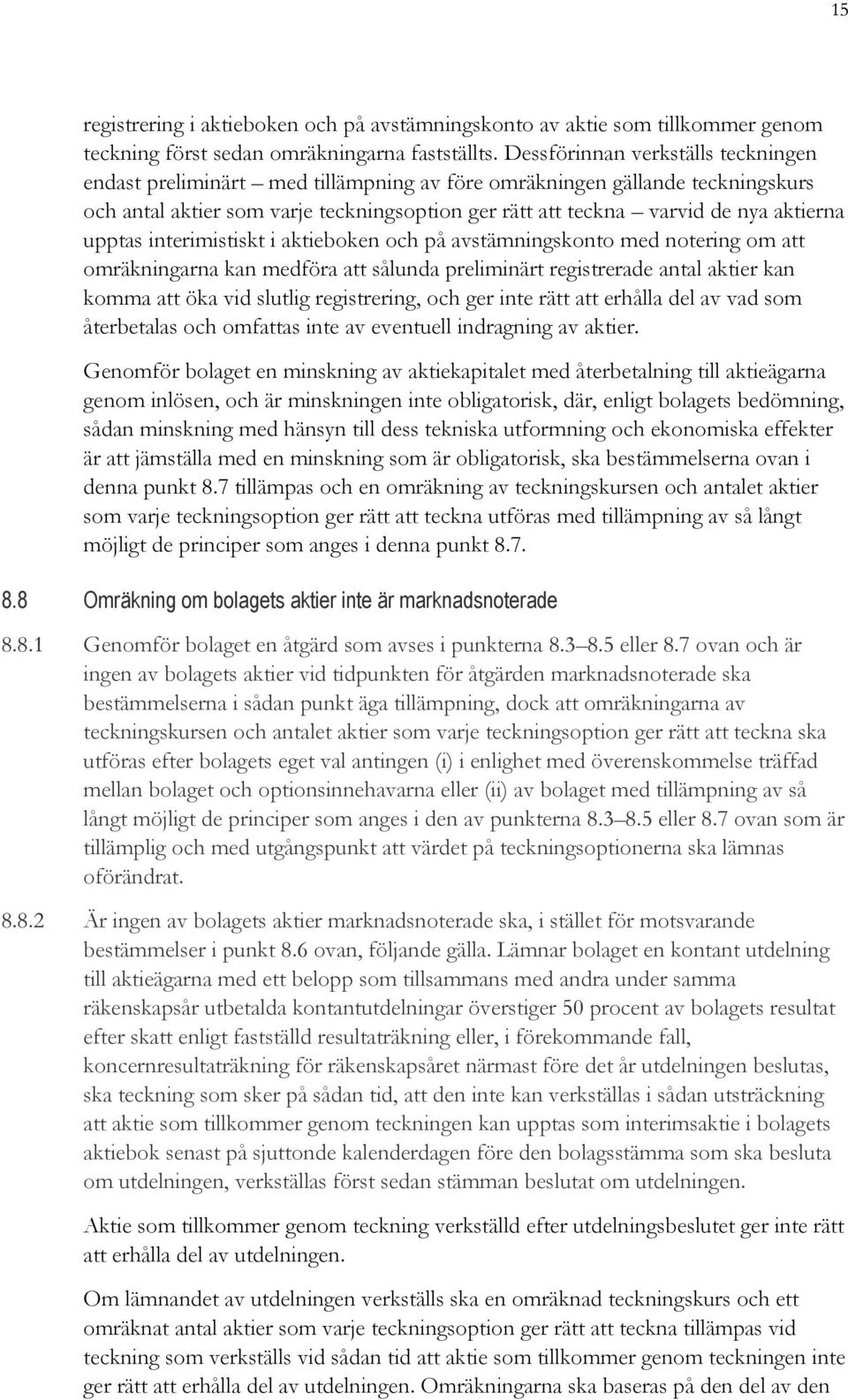 upptas interimistiskt i aktieboken och på avstämningskonto med notering om att omräkningarna kan medföra att sålunda preliminärt registrerade antal aktier kan komma att öka vid slutlig registrering,