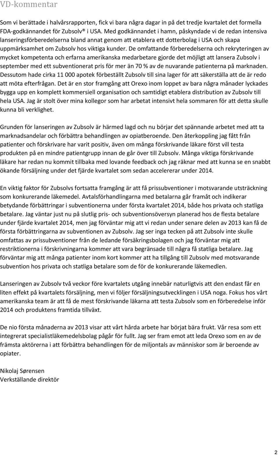 De omfattande förberedelserna och rekryteringen av mycket kompetenta och erfarna amerikanska medarbetare gjorde det möjligt att lansera Zubsolv i september med ett subventionerat pris för mer än 70 %