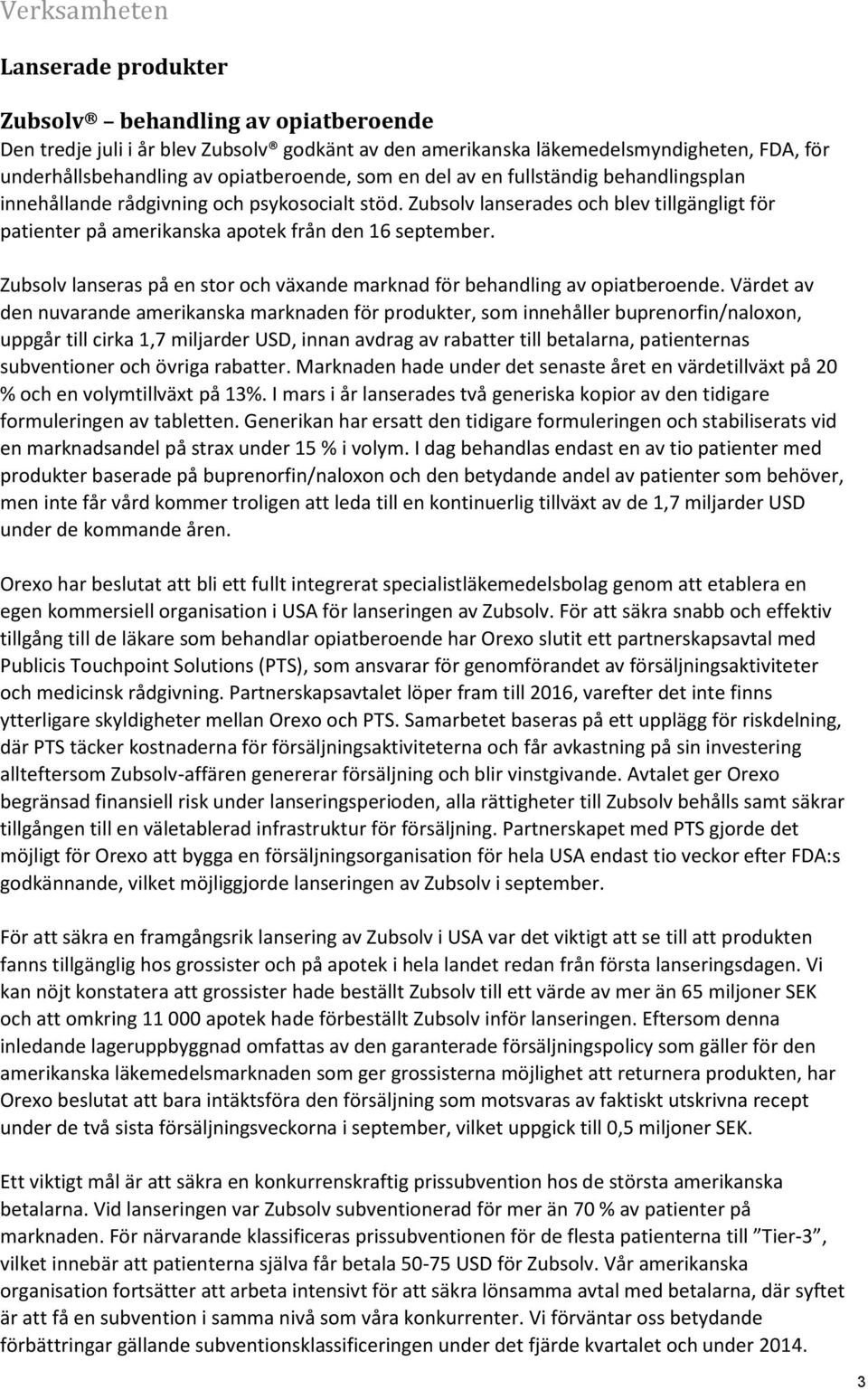 Zubsolv lanserades och blev tillgängligt för patienter på amerikanska apotek från den 16 september. Zubsolv lanseras på en stor och växande marknad för behandling av opiatberoende.