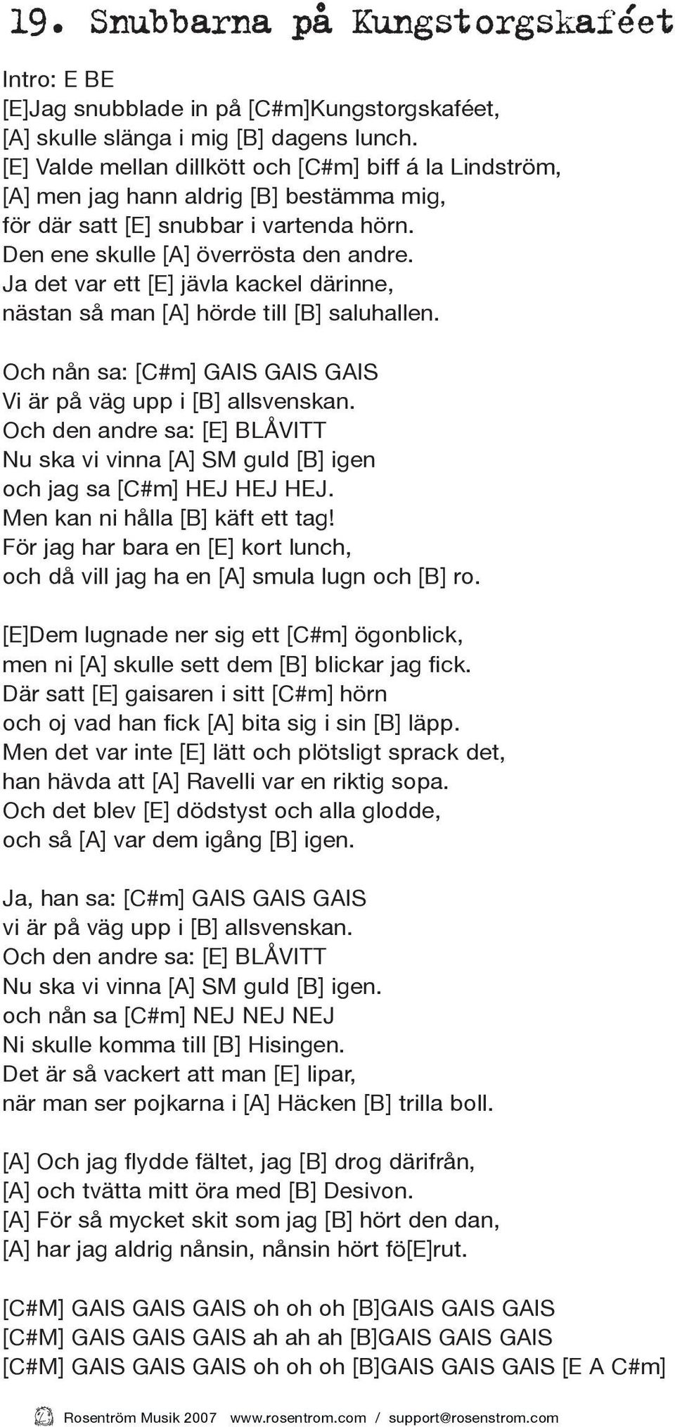 Ja det var ett [E] jävla kackel därinne, nästan så man [A] hörde till [B] saluhallen. Och nån sa: [C#m] GAIS GAIS GAIS Vi är på väg upp i [B] allsvenskan.