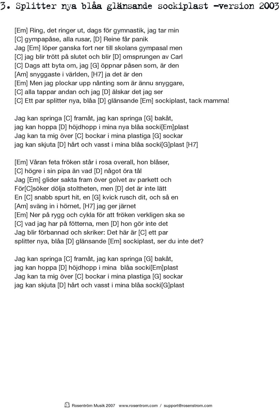 plockar upp nånting som är ännu snyggare, [C] alla tappar andan och jag [D] älskar det jag ser [C] Ett par splitter nya, blåa [D] glänsande [Em] sockiplast, tack mamma!