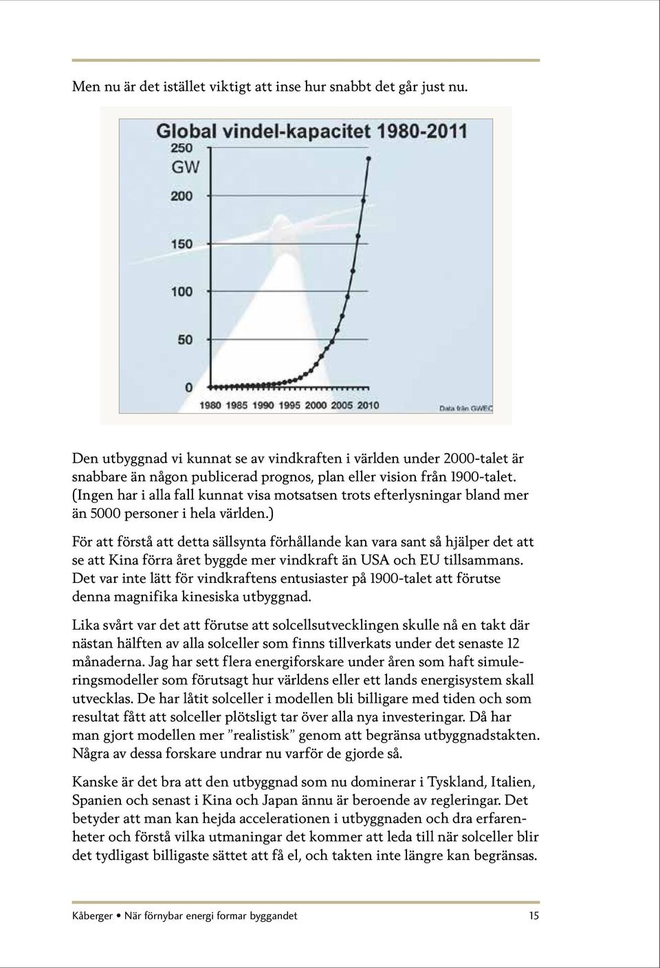 (Ingen har i alla fall kunnat visa motsatsen trots efterlysningar bland mer än 5000 personer i hela världen.