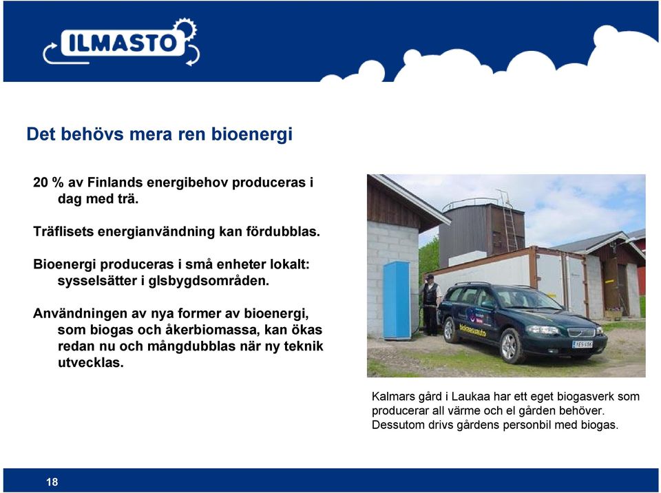 Användningen av nya former av bioenergi, som biogas och åkerbiomassa, kan ökas redan nu och mångdubblas när ny teknik