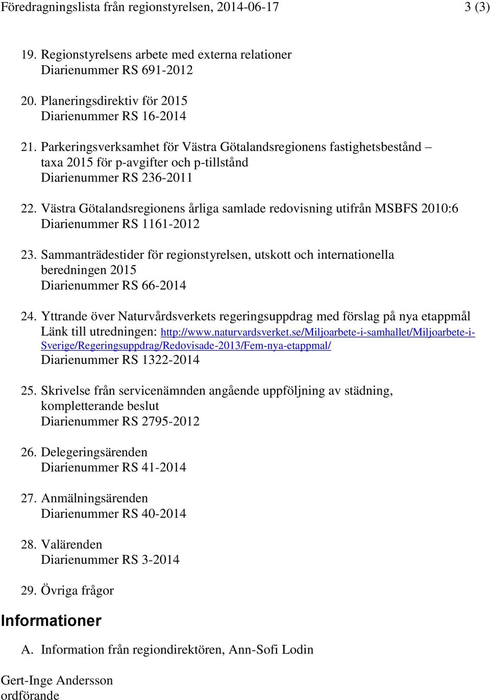 Västra Götalandsregionens årliga samlade redovisning utifrån MSBFS 2010:6 Diarienummer RS 11612012 23.