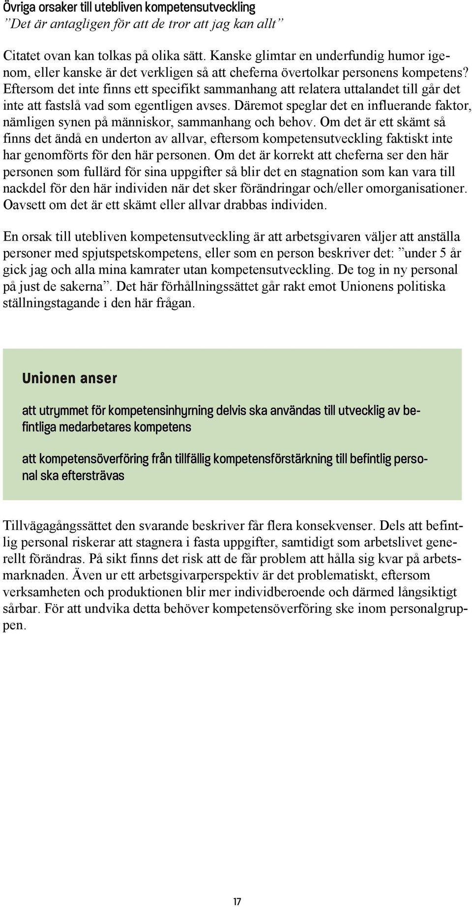 Eftersom det inte finns ett specifikt sammanhang att relatera uttalandet till går det inte att fastslå vad som egentligen avses.