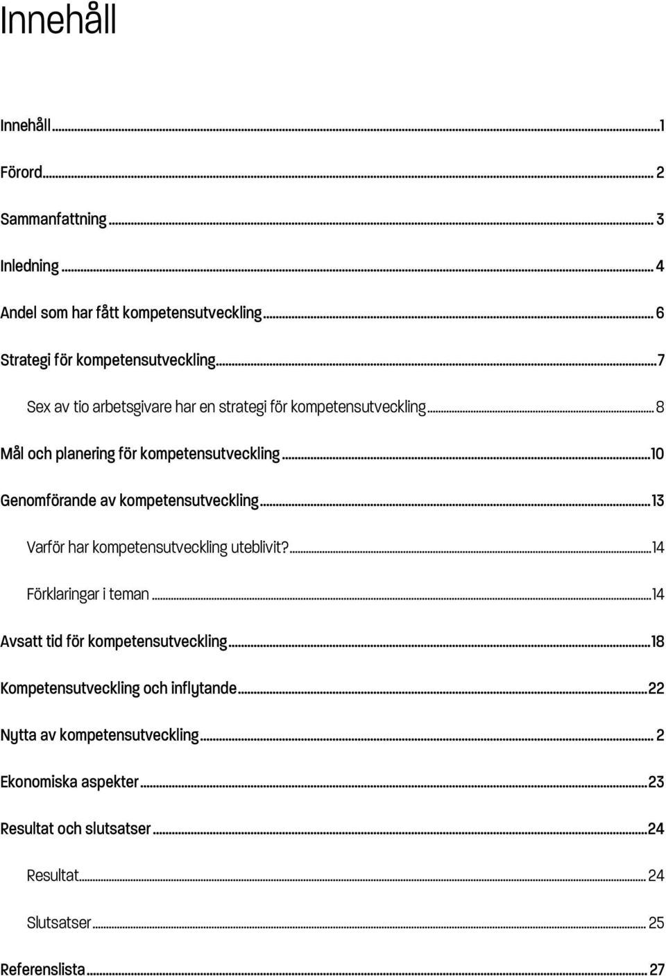 .. 10 Genomförande av kompetensutveckling... 13 Varför har kompetensutveckling uteblivit?... 14 Förklaringar i teman.