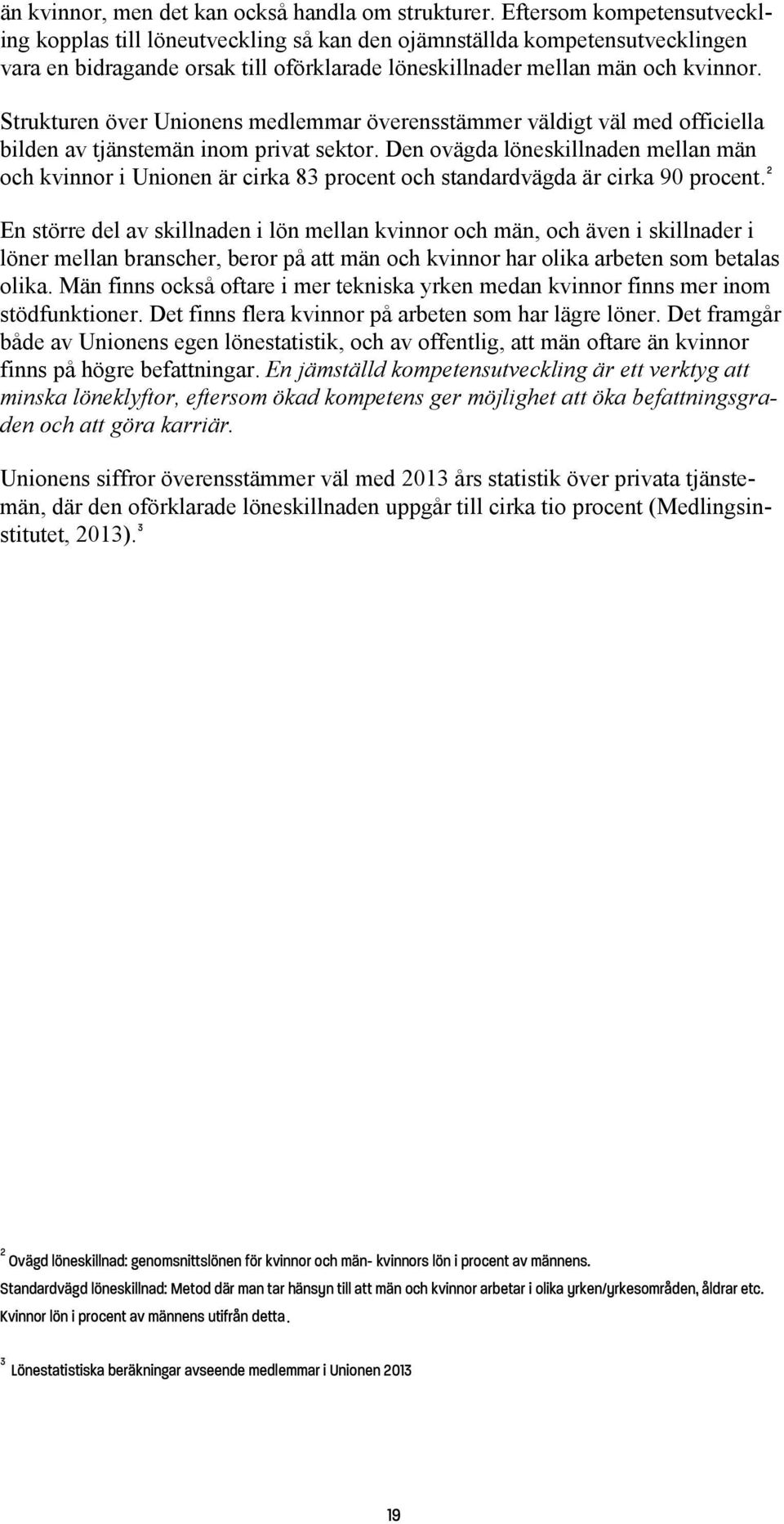 Strukturen över Unionens medlemmar överensstämmer väldigt väl med officiella bilden av tjänstemän inom privat sektor.