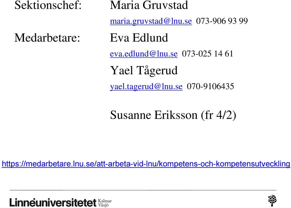 se 073-025 14 61 Yael Tågerud yael.tagerud@lnu.