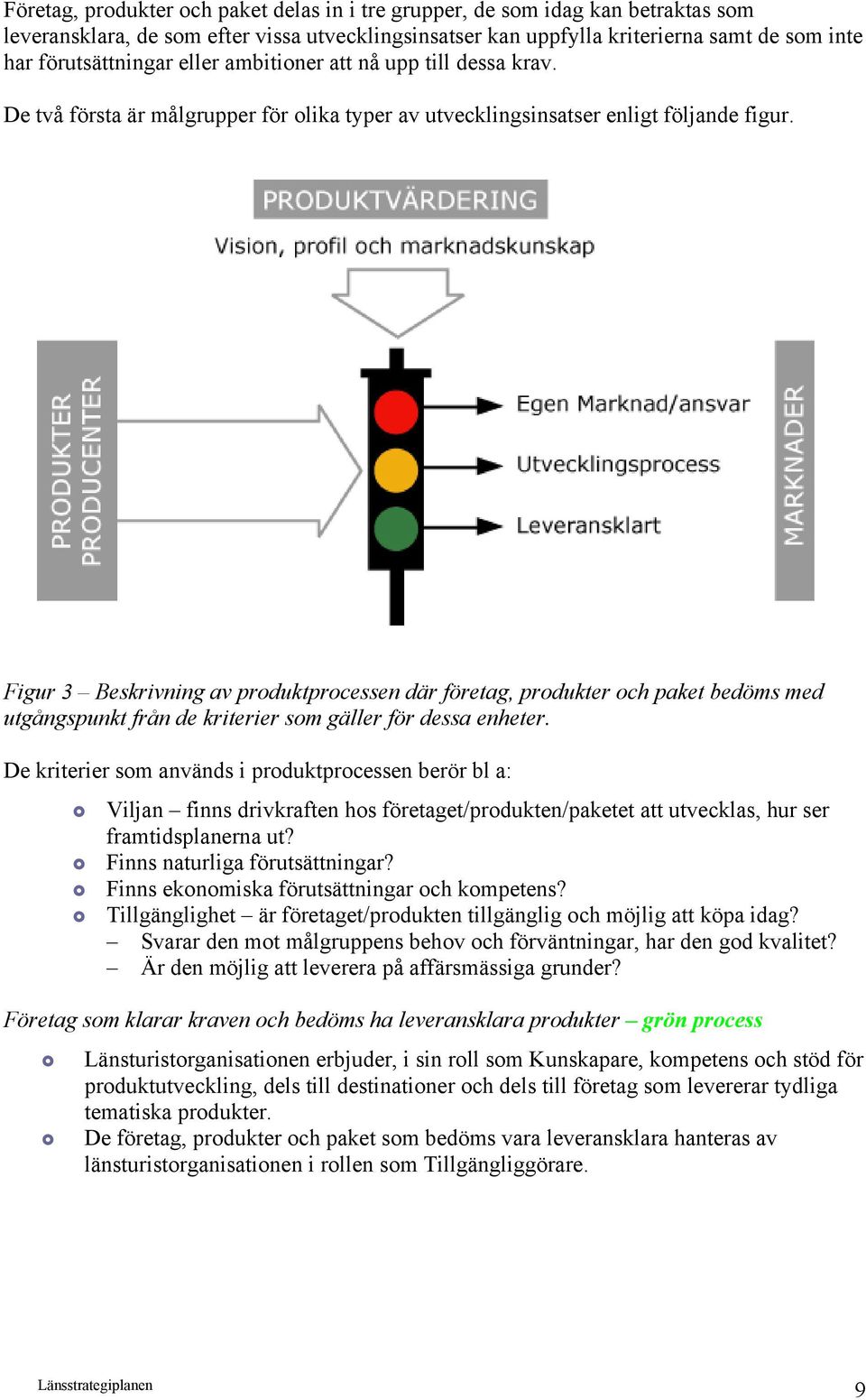 Figur 3 Beskrivning av produktprocessen där företag, produkter och paket bedöms med utgångspunkt från de kriterier som gäller för dessa enheter.