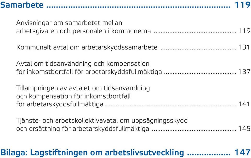 .. 131 Avtal om tidsanvändning och kompensation för inkomstbortfall för arbetarskyddsfullmäktiga.