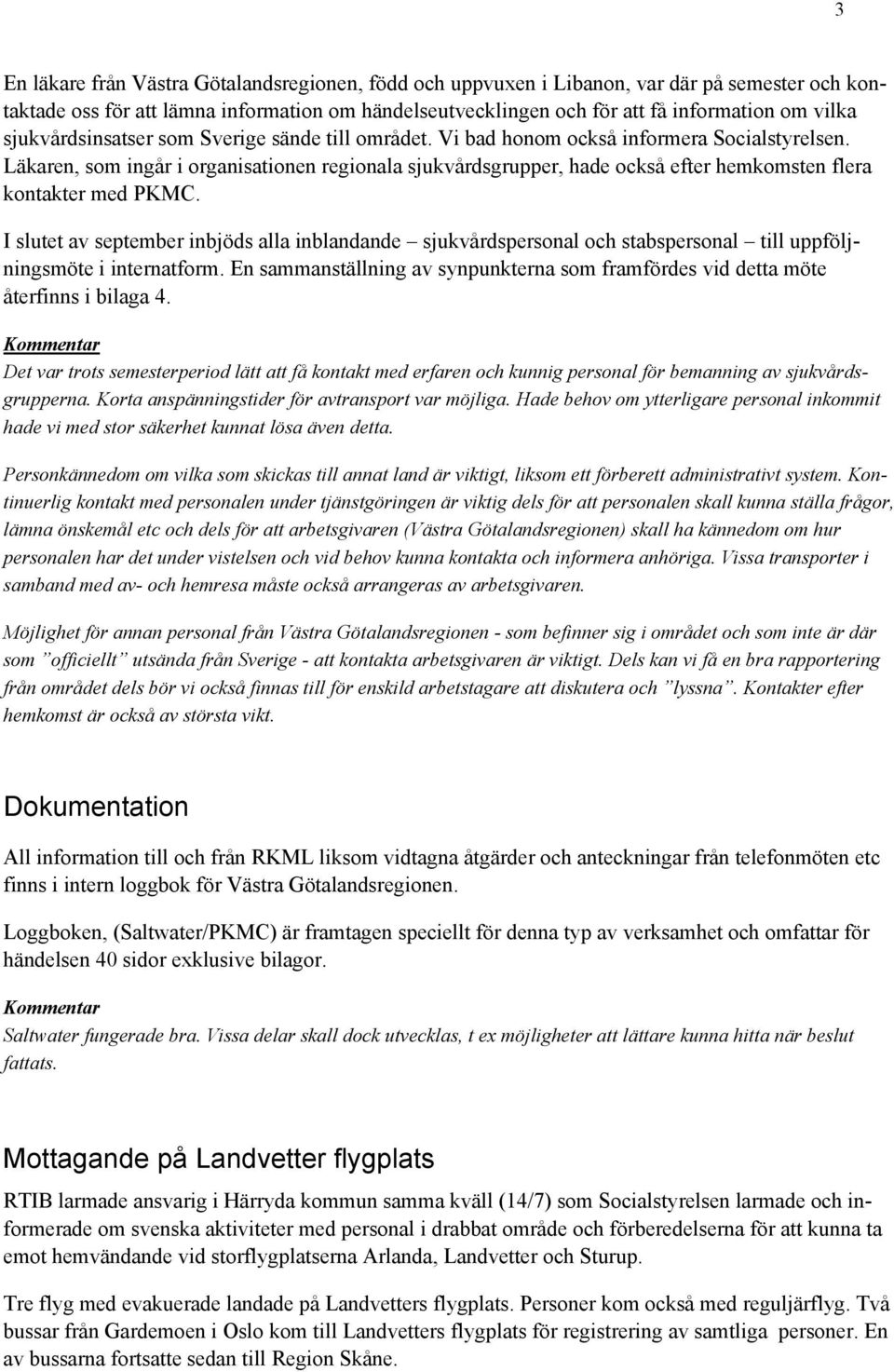 Läkaren, som ingår i organisationen regionala sjukvårdsgrupper, hade också efter hemkomsten flera kontakter med PKMC.