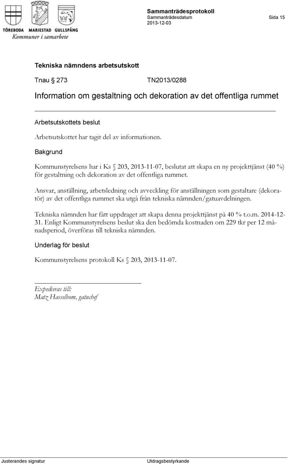 Ansvar, anställning, arbetsledning och avveckling för anställningen som gestaltare (dekoratör) av det offentliga rummet ska utgå från tekniska nämnden/gatuavdelningen.