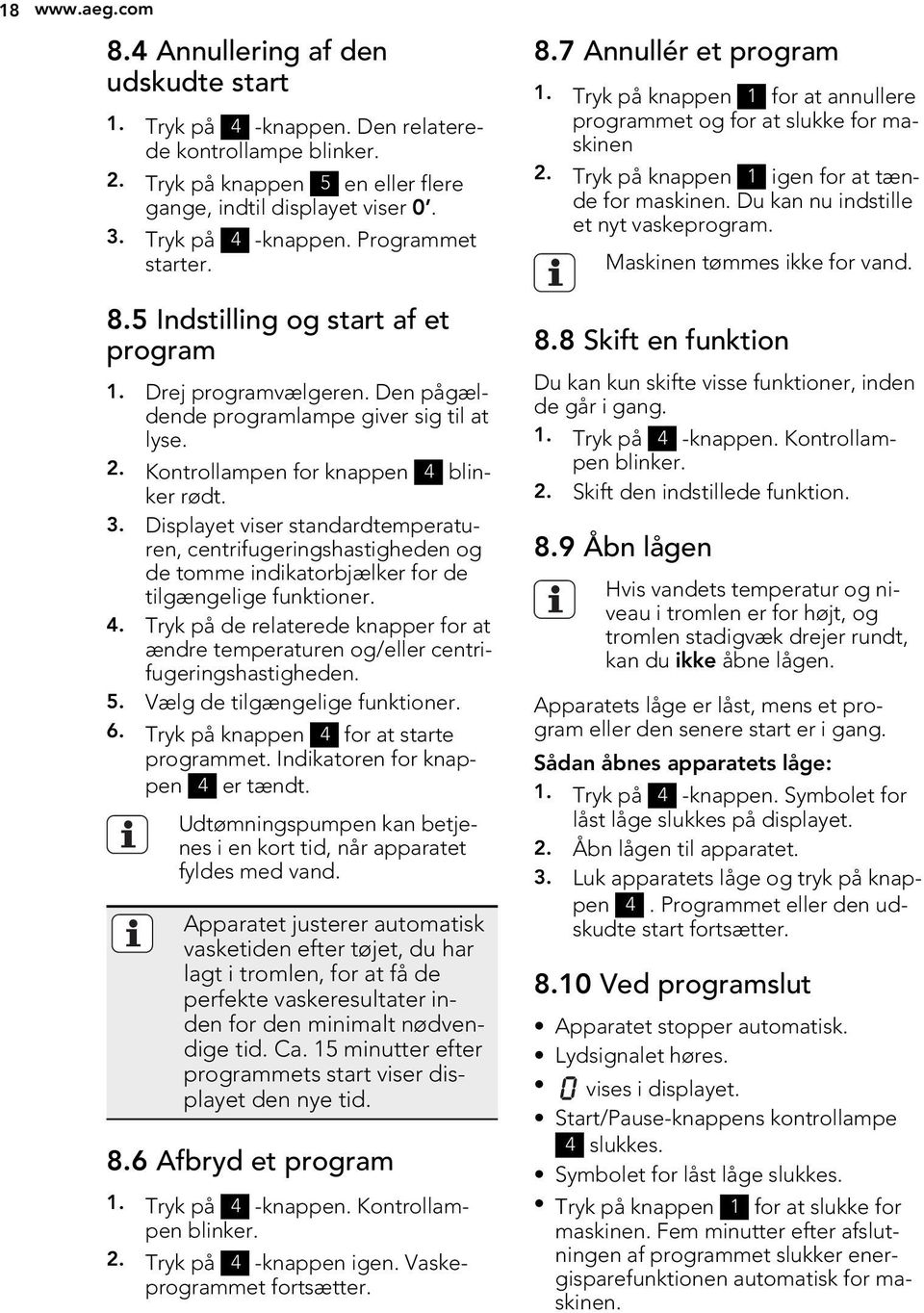 3. Displayet viser standardtemperaturen, centrifugeringshastigheden og de tomme indikatorbjælker for de tilgængelige funktioner. 4.